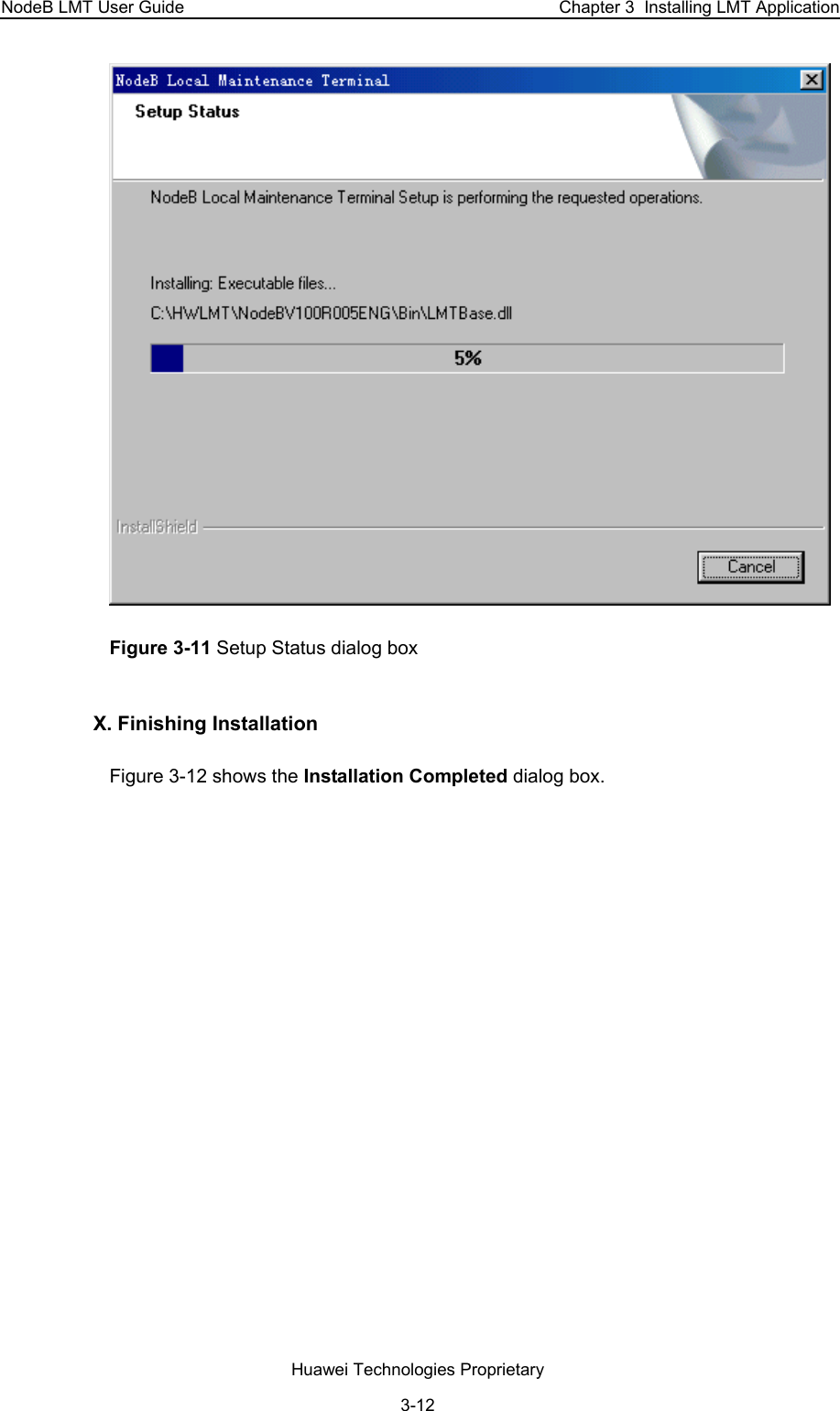 NodeB LMT User Guide  Chapter 3  Installing LMT Application  Figure 3-11 Setup Status dialog box  X. Finishing Installation  Figure 3-12 shows the Installation Completed dialog box.  Huawei Technologies Proprietary 3-12 