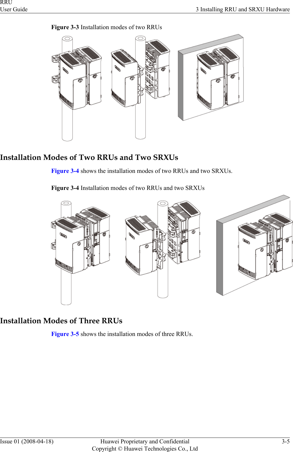 Figure 3-3 Installation modes of two RRUsInstallation Modes of Two RRUs and Two SRXUsFigure 3-4 shows the installation modes of two RRUs and two SRXUs.Figure 3-4 Installation modes of two RRUs and two SRXUsInstallation Modes of Three RRUsFigure 3-5 shows the installation modes of three RRUs.RRUUser Guide 3 Installing RRU and SRXU HardwareIssue 01 (2008-04-18) Huawei Proprietary and ConfidentialCopyright © Huawei Technologies Co., Ltd3-5