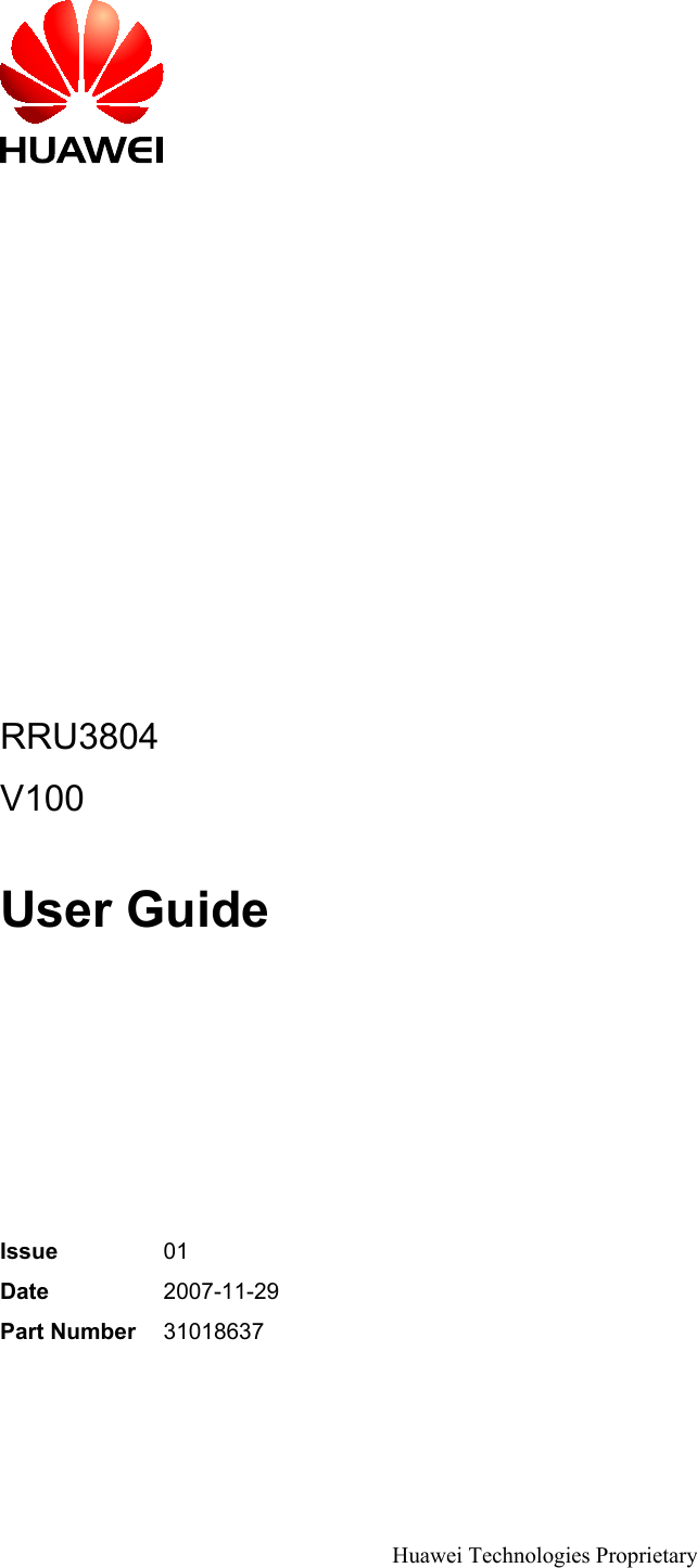 RRU3804V100User GuideIssue 01Date 2007-11-29Part Number 31018637Huawei Technologies Proprietary