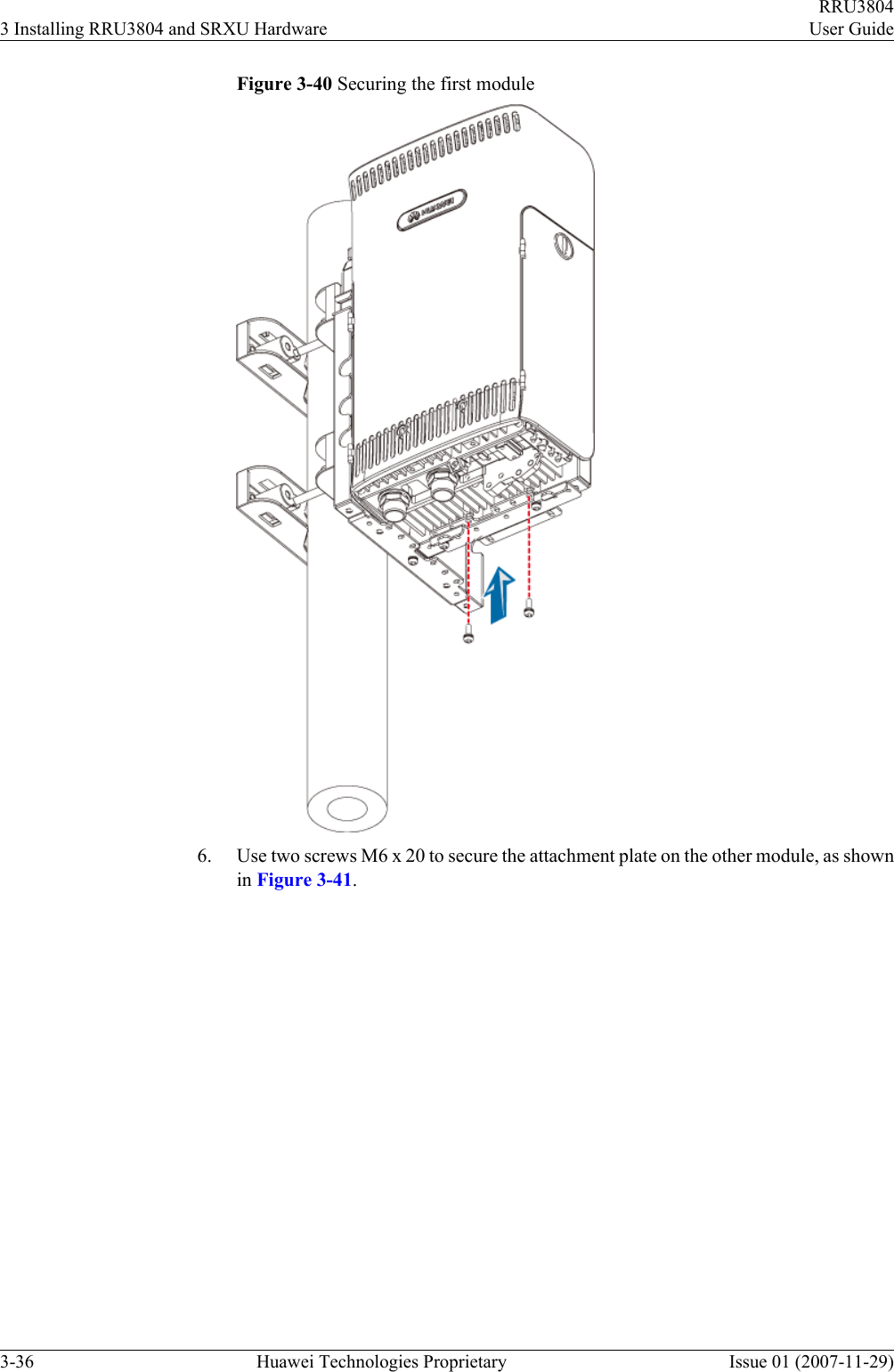 Figure 3-40 Securing the first module6. Use two screws M6 x 20 to secure the attachment plate on the other module, as shownin Figure 3-41.3 Installing RRU3804 and SRXU HardwareRRU3804User Guide3-36 Huawei Technologies Proprietary Issue 01 (2007-11-29)