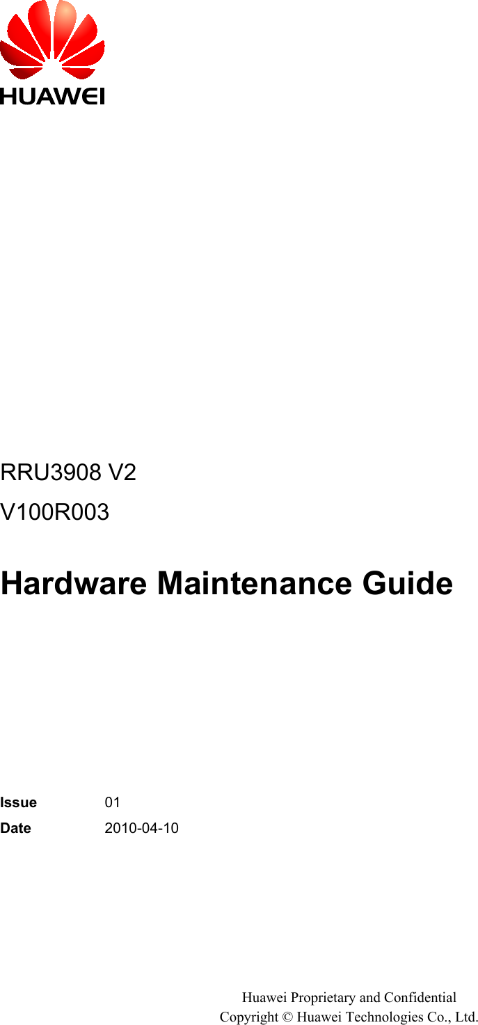 RRU3908 V2V100R003Hardware Maintenance GuideIssue 01Date 2010-04-10Huawei Proprietary and ConfidentialCopyright © Huawei Technologies Co., Ltd.