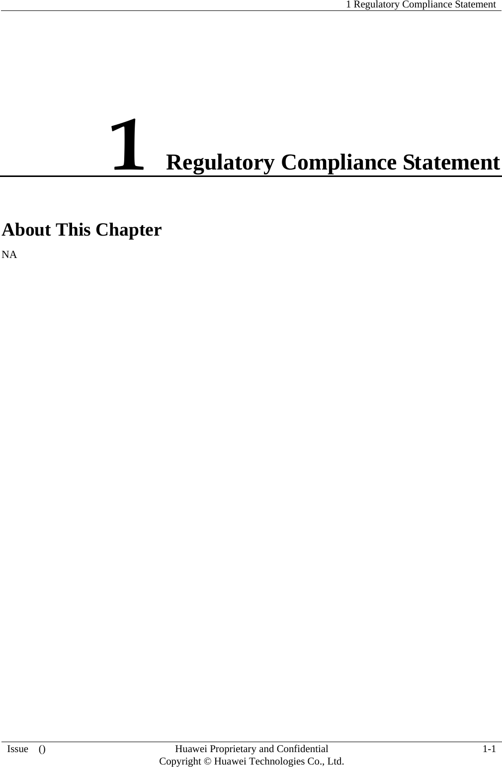   1 Regulatory Compliance Statement Issue  ()  Huawei Proprietary and Confidential     Copyright © Huawei Technologies Co., Ltd. 1-1 1 Regulatory Compliance Statement About This Chapter NA 