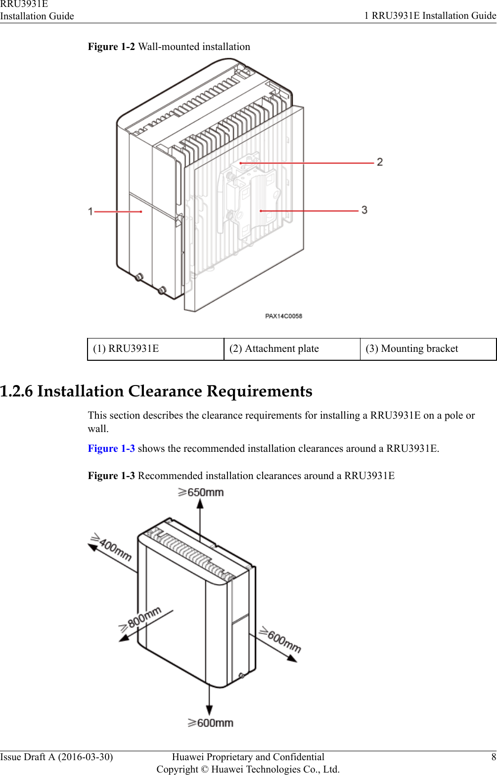 Figure 1-2 Wall-mounted installation(1) RRU3931E (2) Attachment plate (3) Mounting bracket 1.2.6 Installation Clearance RequirementsThis section describes the clearance requirements for installing a RRU3931E on a pole orwall.Figure 1-3 shows the recommended installation clearances around a RRU3931E.Figure 1-3 Recommended installation clearances around a RRU3931ERRU3931EInstallation Guide 1 RRU3931E Installation GuideIssue Draft A (2016-03-30) Huawei Proprietary and ConfidentialCopyright © Huawei Technologies Co., Ltd.8