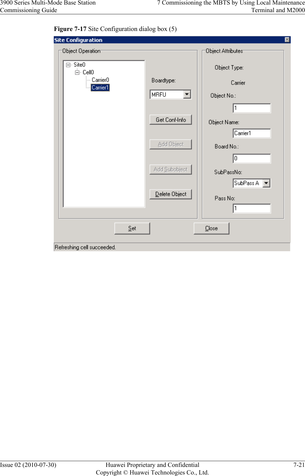 Figure 7-17 Site Configuration dialog box (5) 3900 Series Multi-Mode Base StationCommissioning Guide7 Commissioning the MBTS by Using Local MaintenanceTerminal and M2000Issue 02 (2010-07-30) Huawei Proprietary and ConfidentialCopyright © Huawei Technologies Co., Ltd.7-21
