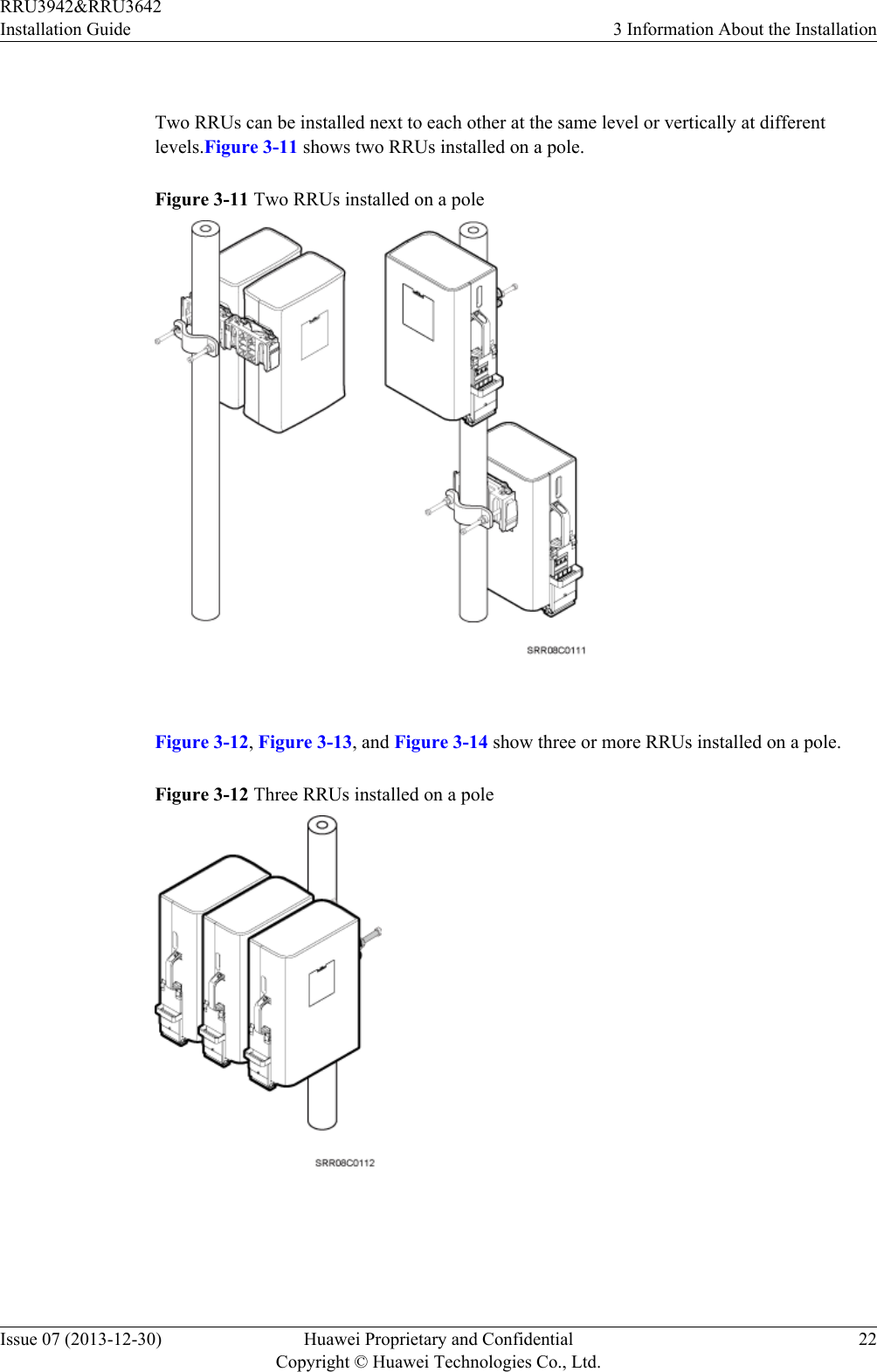  Two RRUs can be installed next to each other at the same level or vertically at differentlevels.Figure 3-11 shows two RRUs installed on a pole.Figure 3-11 Two RRUs installed on a pole Figure 3-12, Figure 3-13, and Figure 3-14 show three or more RRUs installed on a pole.Figure 3-12 Three RRUs installed on a pole RRU3942&amp;RRU3642Installation Guide 3 Information About the InstallationIssue 07 (2013-12-30) Huawei Proprietary and ConfidentialCopyright © Huawei Technologies Co., Ltd.22