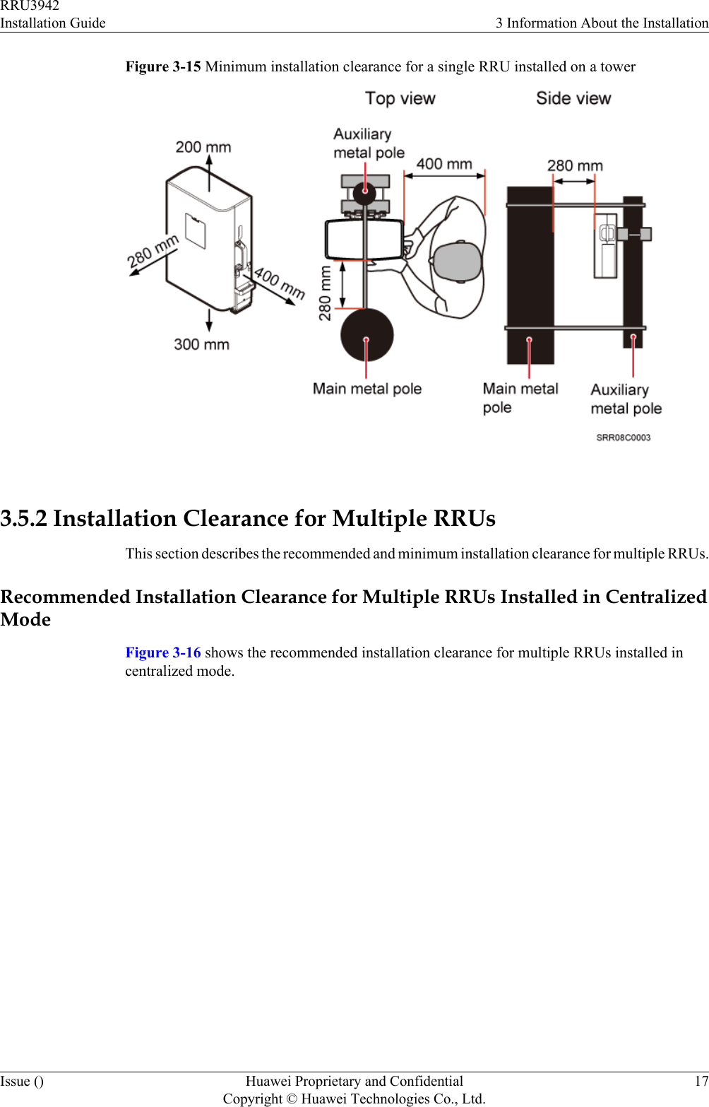 Figure 3-15 Minimum installation clearance for a single RRU installed on a tower 3.5.2 Installation Clearance for Multiple RRUsThis section describes the recommended and minimum installation clearance for multiple RRUs.Recommended Installation Clearance for Multiple RRUs Installed in CentralizedModeFigure 3-16 shows the recommended installation clearance for multiple RRUs installed incentralized mode.RRU3942Installation Guide 3 Information About the InstallationIssue () Huawei Proprietary and ConfidentialCopyright © Huawei Technologies Co., Ltd.17