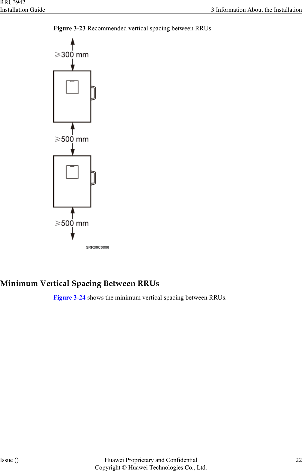 Figure 3-23 Recommended vertical spacing between RRUs Minimum Vertical Spacing Between RRUsFigure 3-24 shows the minimum vertical spacing between RRUs.RRU3942Installation Guide 3 Information About the InstallationIssue () Huawei Proprietary and ConfidentialCopyright © Huawei Technologies Co., Ltd.22