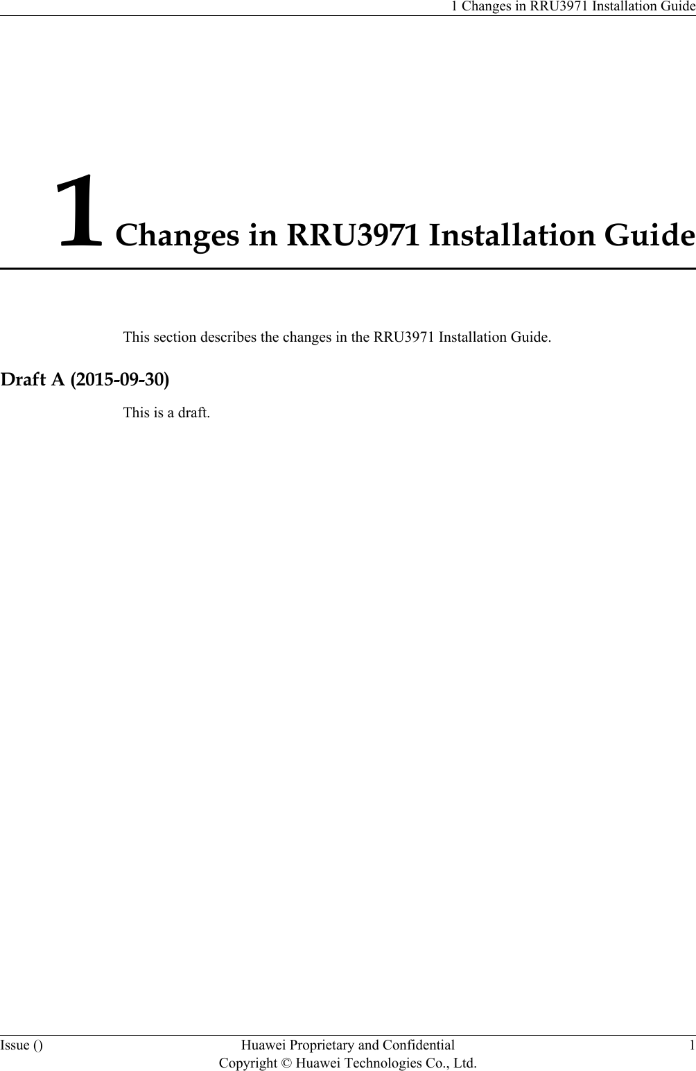 1 Changes in RRU3971 Installation GuideThis section describes the changes in the RRU3971 Installation Guide.Draft A (2015-09-30)This is a draft.1 Changes in RRU3971 Installation GuideIssue () Huawei Proprietary and ConfidentialCopyright © Huawei Technologies Co., Ltd.1