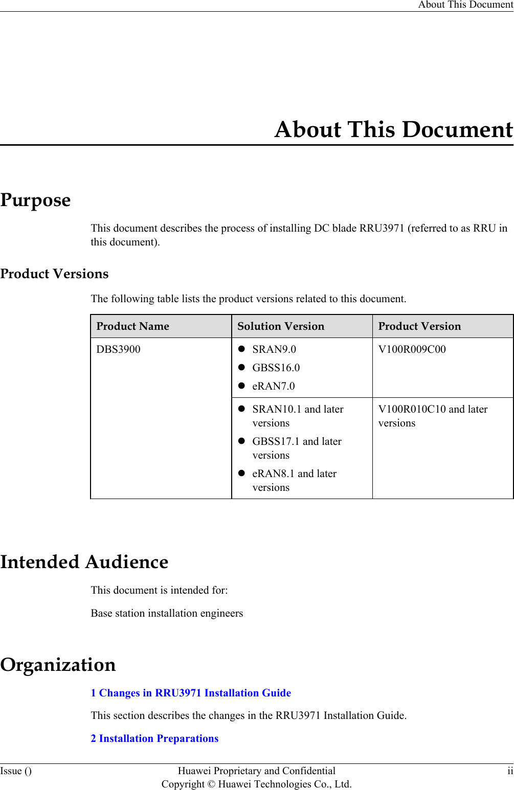 About This DocumentPurposeThis document describes the process of installing DC blade RRU3971 (referred to as RRU inthis document).Product VersionsThe following table lists the product versions related to this document.Product Name Solution Version Product VersionDBS3900 lSRAN9.0lGBSS16.0leRAN7.0V100R009C00lSRAN10.1 and laterversionslGBSS17.1 and laterversionsleRAN8.1 and laterversionsV100R010C10 and laterversions Intended AudienceThis document is intended for:Base station installation engineersOrganization1 Changes in RRU3971 Installation GuideThis section describes the changes in the RRU3971 Installation Guide.2 Installation PreparationsAbout This DocumentIssue () Huawei Proprietary and ConfidentialCopyright © Huawei Technologies Co., Ltd.ii