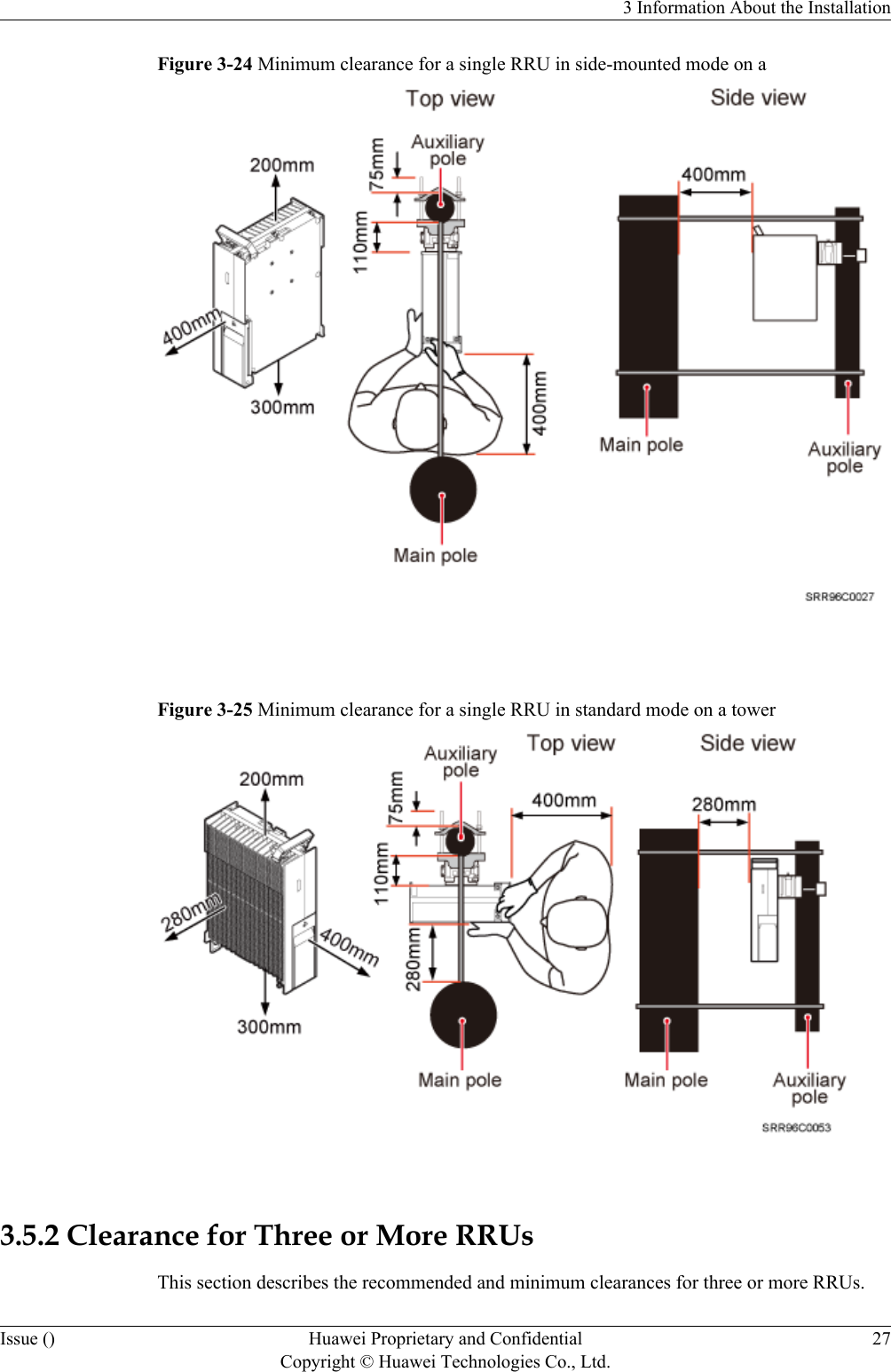 Figure 3-24 Minimum clearance for a single RRU in side-mounted mode on a Figure 3-25 Minimum clearance for a single RRU in standard mode on a tower 3.5.2 Clearance for Three or More RRUsThis section describes the recommended and minimum clearances for three or more RRUs.3 Information About the InstallationIssue () Huawei Proprietary and ConfidentialCopyright © Huawei Technologies Co., Ltd.27