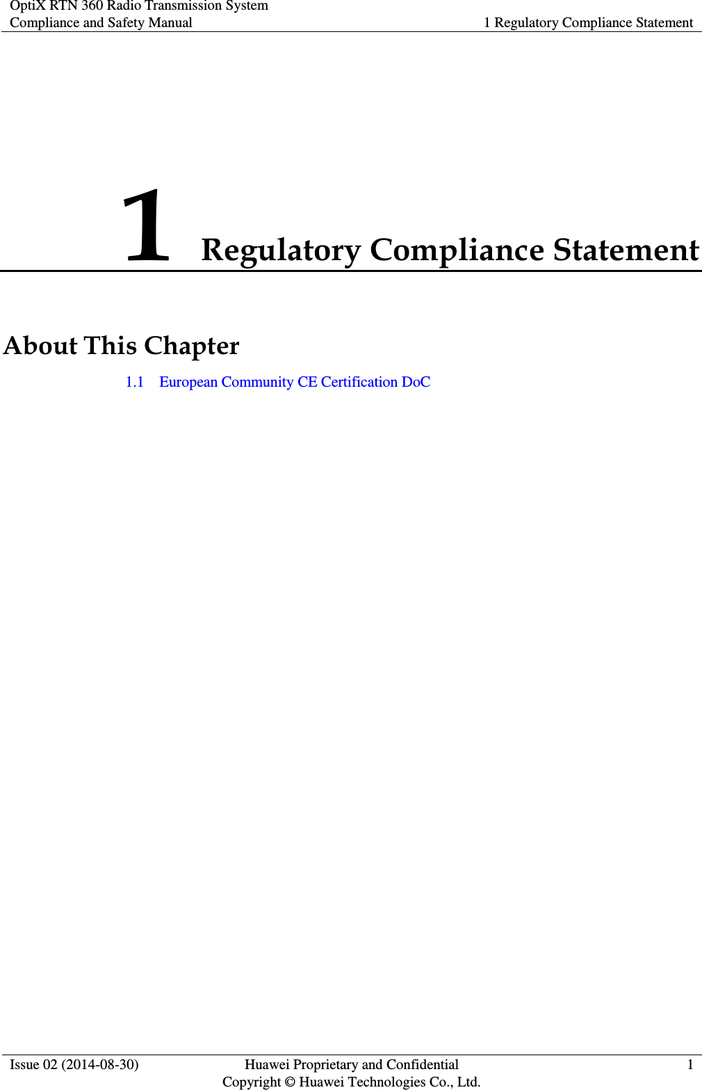 OptiX RTN 360 Radio Transmission System Compliance and Safety Manual 1 Regulatory Compliance Statement  Issue 02 (2014-08-30) Huawei Proprietary and Confidential                                     Copyright © Huawei Technologies Co., Ltd. 1  1 Regulatory Compliance Statement About This Chapter 1.1    European Community CE Certification DoC 