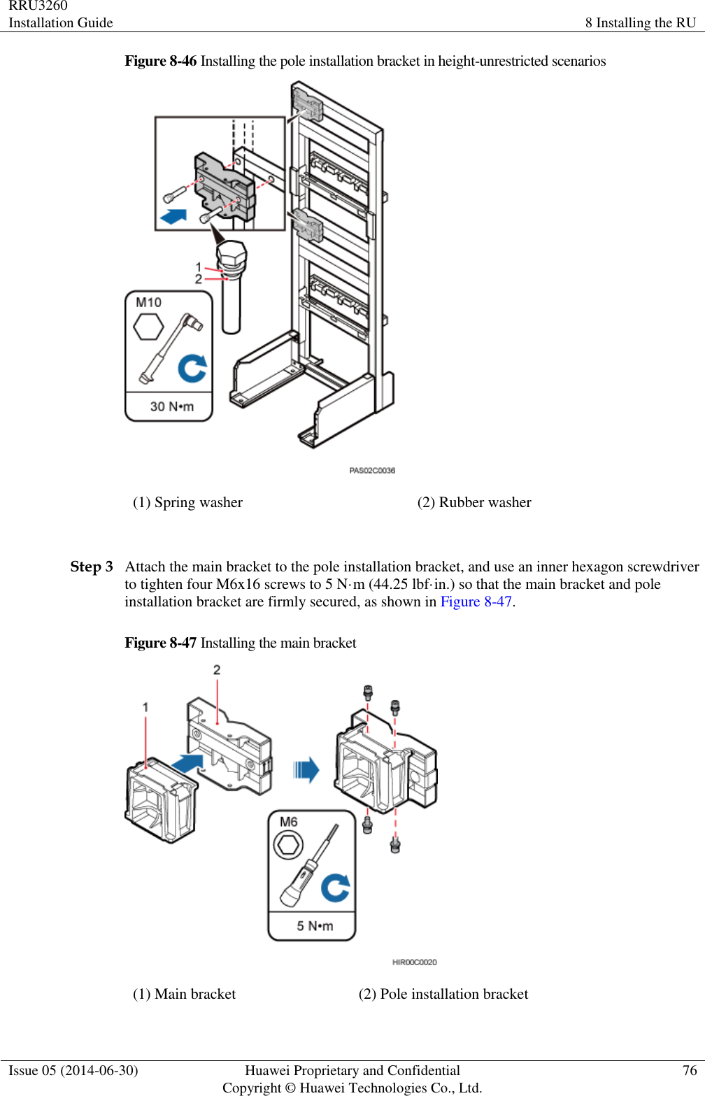 RRU3260 Installation Guide 8 Installing the RU  Issue 05 (2014-06-30) Huawei Proprietary and Confidential                                     Copyright © Huawei Technologies Co., Ltd. 76  Figure 8-46 Installing the pole installation bracket in height-unrestricted scenarios  (1) Spring washer (2) Rubber washer  Step 3 Attach the main bracket to the pole installation bracket, and use an inner hexagon screwdriver to tighten four M6x16 screws to 5 N·m (44.25 lbf·in.) so that the main bracket and pole installation bracket are firmly secured, as shown in Figure 8-47. Figure 8-47 Installing the main bracket  (1) Main bracket (2) Pole installation bracket 