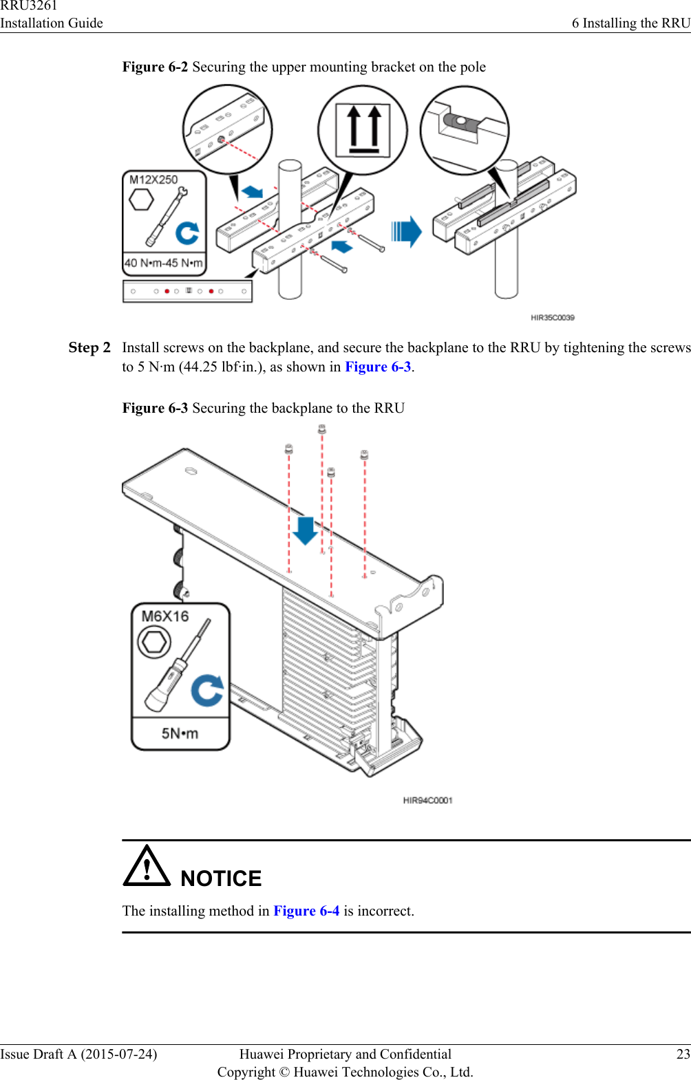 Figure 6-2 Securing the upper mounting bracket on the poleStep 2 Install screws on the backplane, and secure the backplane to the RRU by tightening the screwsto 5 N·m (44.25 lbf·in.), as shown in Figure 6-3.Figure 6-3 Securing the backplane to the RRUNOTICEThe installing method in Figure 6-4 is incorrect.RRU3261Installation Guide 6 Installing the RRUIssue Draft A (2015-07-24) Huawei Proprietary and ConfidentialCopyright © Huawei Technologies Co., Ltd.23
