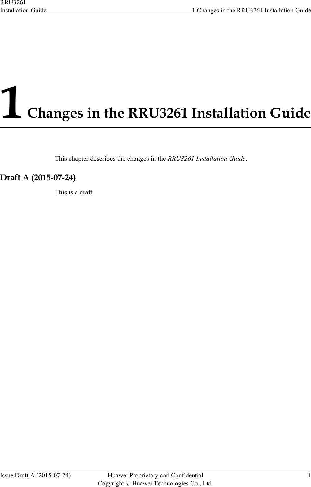 1 Changes in the RRU3261 Installation GuideThis chapter describes the changes in the RRU3261 Installation Guide.Draft A (2015-07-24)This is a draft.RRU3261Installation Guide 1 Changes in the RRU3261 Installation GuideIssue Draft A (2015-07-24) Huawei Proprietary and ConfidentialCopyright © Huawei Technologies Co., Ltd.1