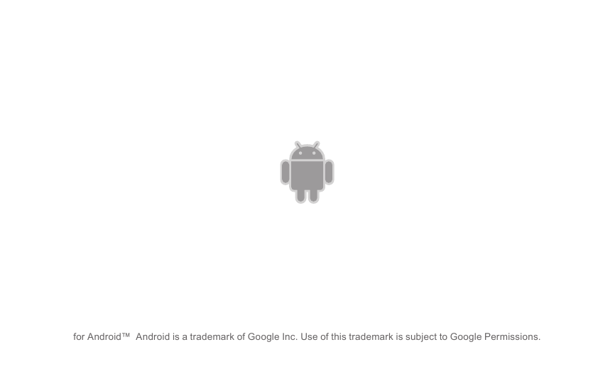 for Android™  Android is a trademark of Google Inc. Use of this trademark is subject to Google Permissions.