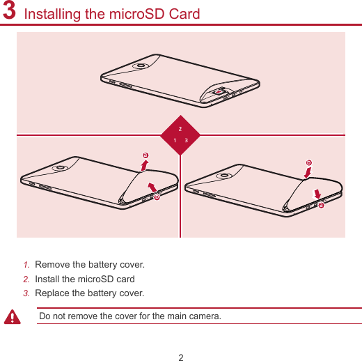 2 3 Installing the microSD Card abab  1.  Remove the battery cover. 2.  Install the microSD card 3.  Replace the battery cover.   Do not remove the cover for the main camera.  