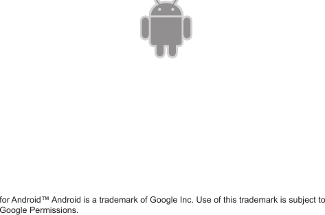 for Android™ Android is a trademark of Google Inc. Use of this trademark is subject toGoogle Permissions.