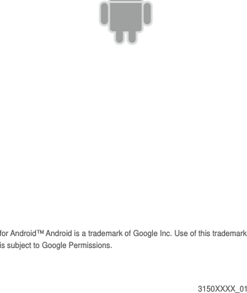           for Android™ Android is a trademark of Google Inc. Use of this trademark is subject to Google Permissions.   3150XXXX_01 