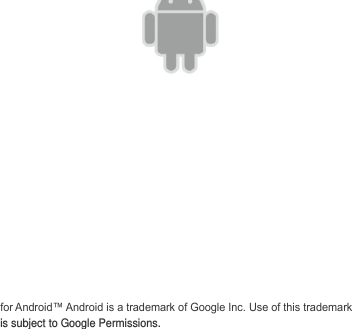                 for Android™ Android is a trademark of Google Inc. Use of this trademark is subject to Google Permissions. 