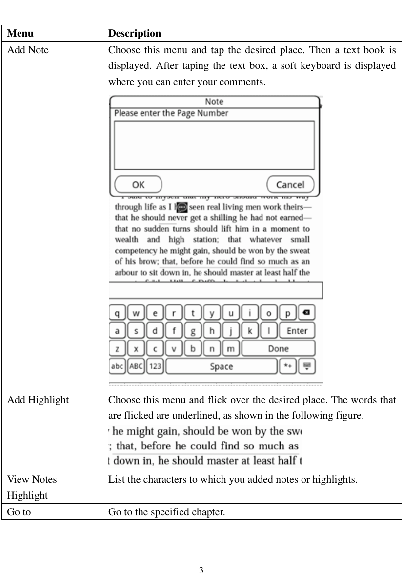  3  Menu Description Add Note Choose this menu and tap the desired place. Then a text book is displayed. After taping the text box, a soft keyboard is displayed where you can enter your comments.    Add Highlight Choose this menu and flick over the desired place. The words that are flicked are underlined, as shown in the following figure.  View Notes Highlight List the characters to which you added notes or highlights.   Go to Go to the specified chapter.   