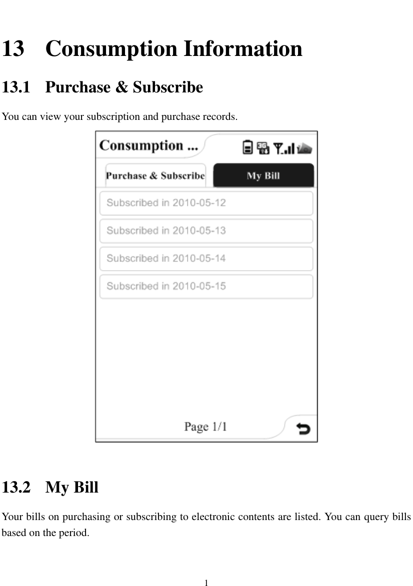  1  13 Consumption Information 13.1 Purchase &amp; Subscribe You can view your subscription and purchase records.     13.2 My Bill Your bills on purchasing or subscribing to electronic contents are listed. You can query bills based on the period. 