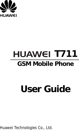         T711 GSM Mobile Phone    User Guide       Huawei Technologies Co., Ltd. 