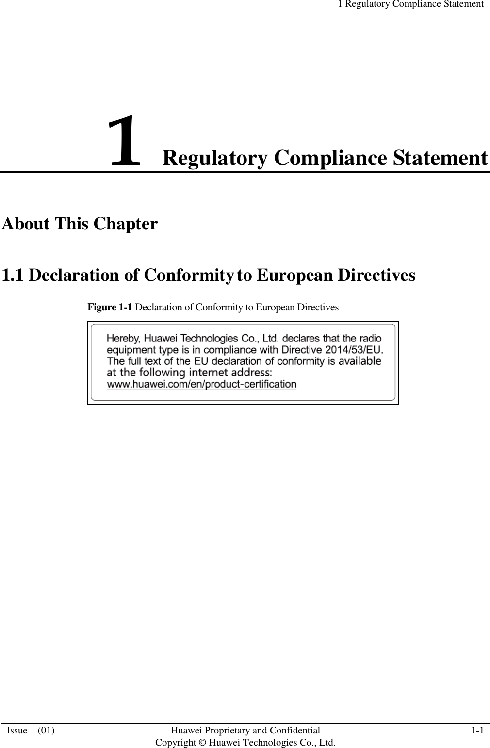   1 Regulatory Compliance Statement  Issue    (01) Huawei Proprietary and Confidential                                     Copyright © Huawei Technologies Co., Ltd. 1-1  1 Regulatory Compliance Statement About This Chapter 1.1 Declaration of Conformity to European Directives Figure 1-1 Declaration of Conformity to European Directives    