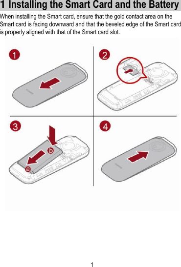 1  1 Installing the Smart Card and the Battery When installing the Smart card, ensure that the gold contact area on the Smart card is facing downward and that the beveled edge of the Smart card is properly aligned with that of the Smart card slot.    