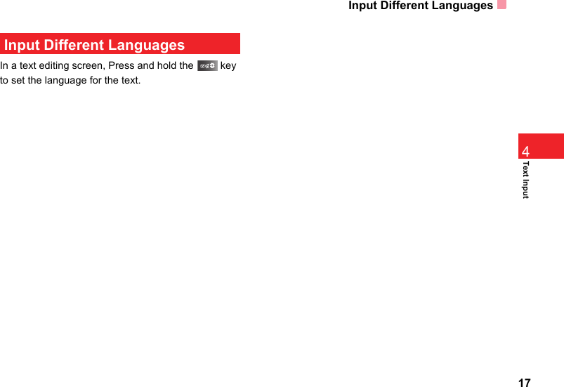 Input Different Languages17Text Input4 Input Different LanguagesIn a text editing screen, Press and hold the   key to set the language for the text. 