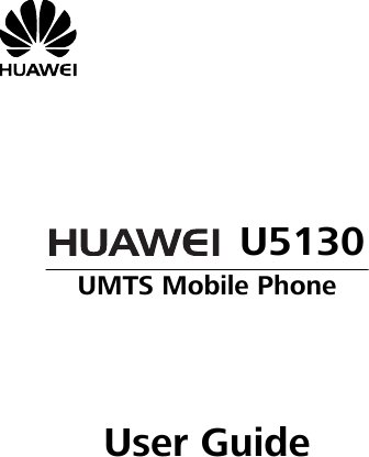         U5130 UMTS Mobile Phone      User Guide 