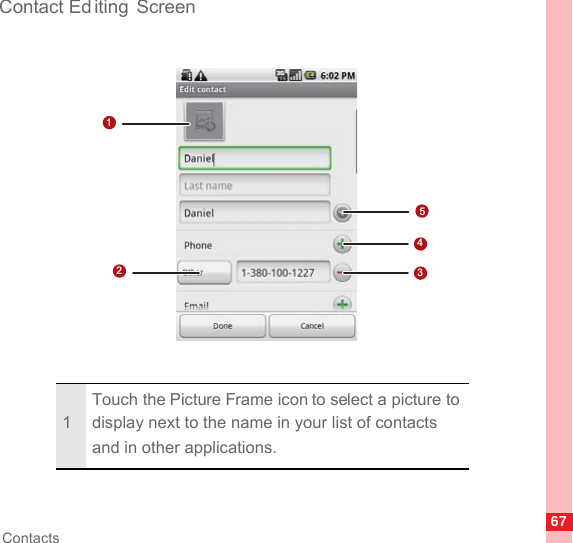 67ContactsContact Ed iting Screen1Touch the Picture Frame icon to select a picture to display next to the name in your list of contacts and in other applications.54312