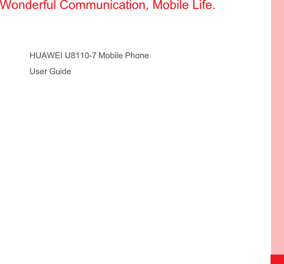 Wonderful Communication, Mobile Life.HUAWEI U8110- Mobile Phone User Guide