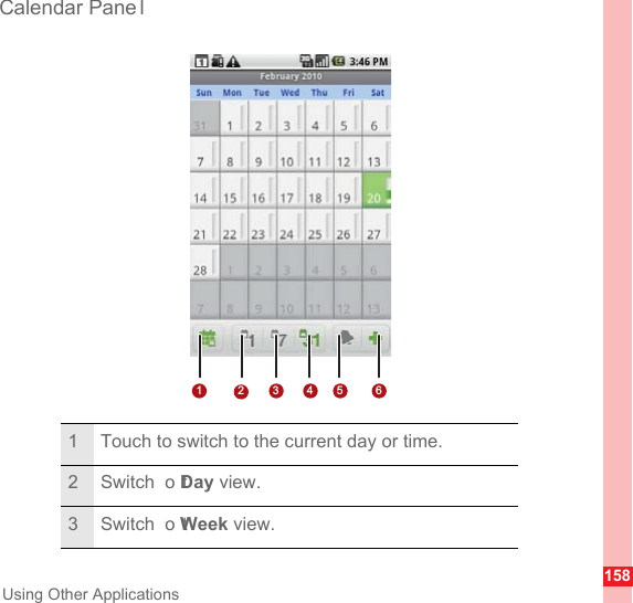 158Using Other ApplicationsCalendar Pane l1 Touch to switch to the current day or time.2Switch  to Day view.3Switch  to Week view.123456