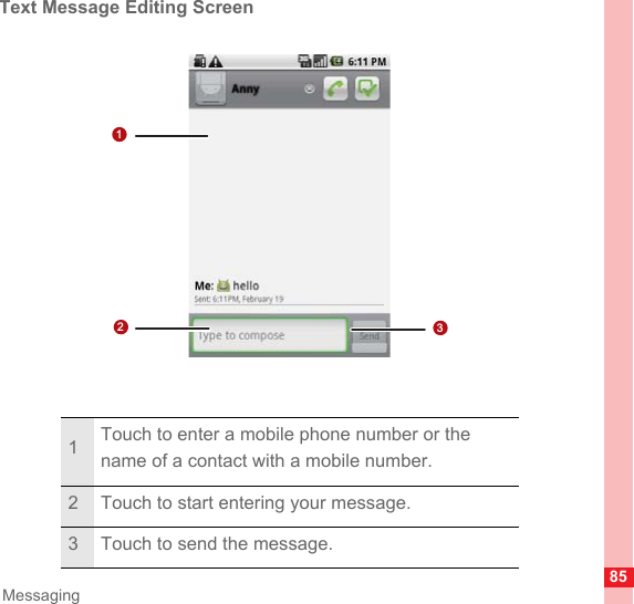 85MessagingText Message Editing Screen1Touch to enter a mobile phone number or the name of a contact with a mobile number.2 Touch to start entering your message.3 Touch to send the message.123