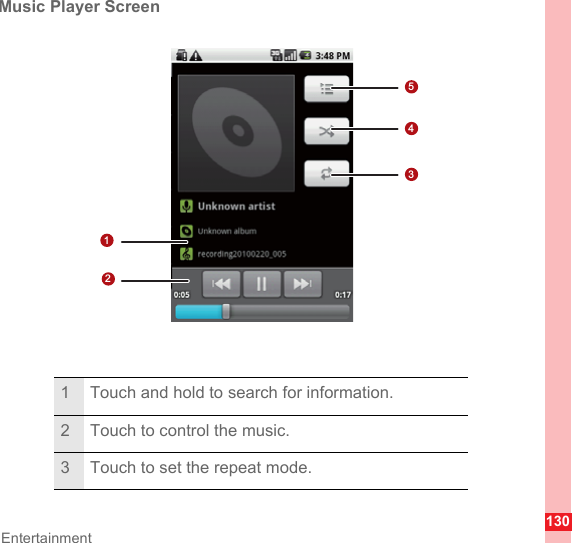 130EntertainmentMusic Player Screen1 Touch and hold to search for information.2 Touch to control the music.3 Touch to set the repeat mode.12543
