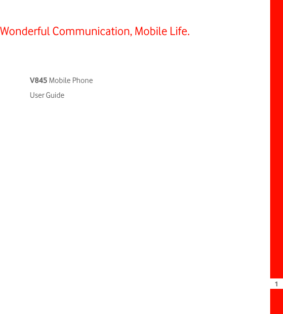 1Wonderful Communication, Mobile Life.V845 Mobile Phone User Guide