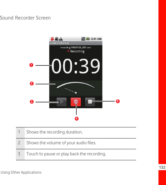 132Using Other ApplicationsSound Recorder Screen1 Shows the recording duration.2 Shows the volume of your audio files.3 Touch to pause or play back the recording.1picture12354