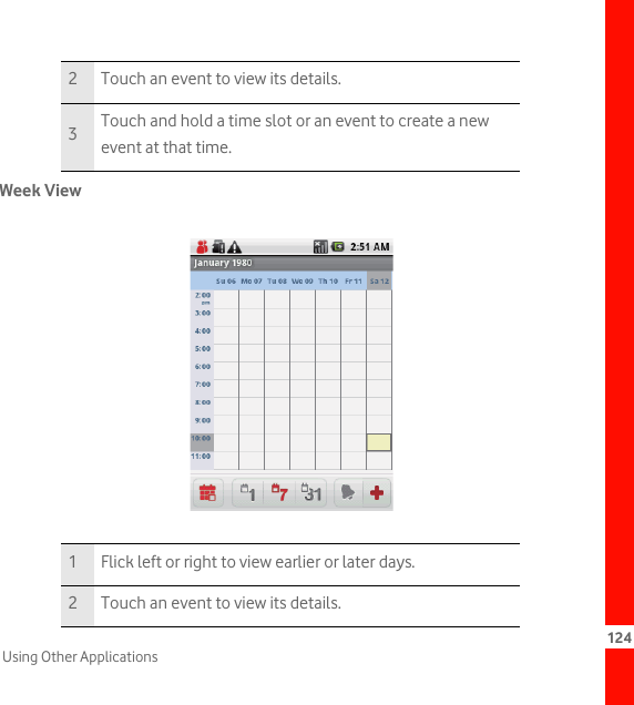 124Using Other ApplicationsWeek View2 Touch an event to view its details.3Touch and hold a time slot or an event to create a new event at that time.1 Flick left or right to view earlier or later days.2 Touch an event to view its details.picture