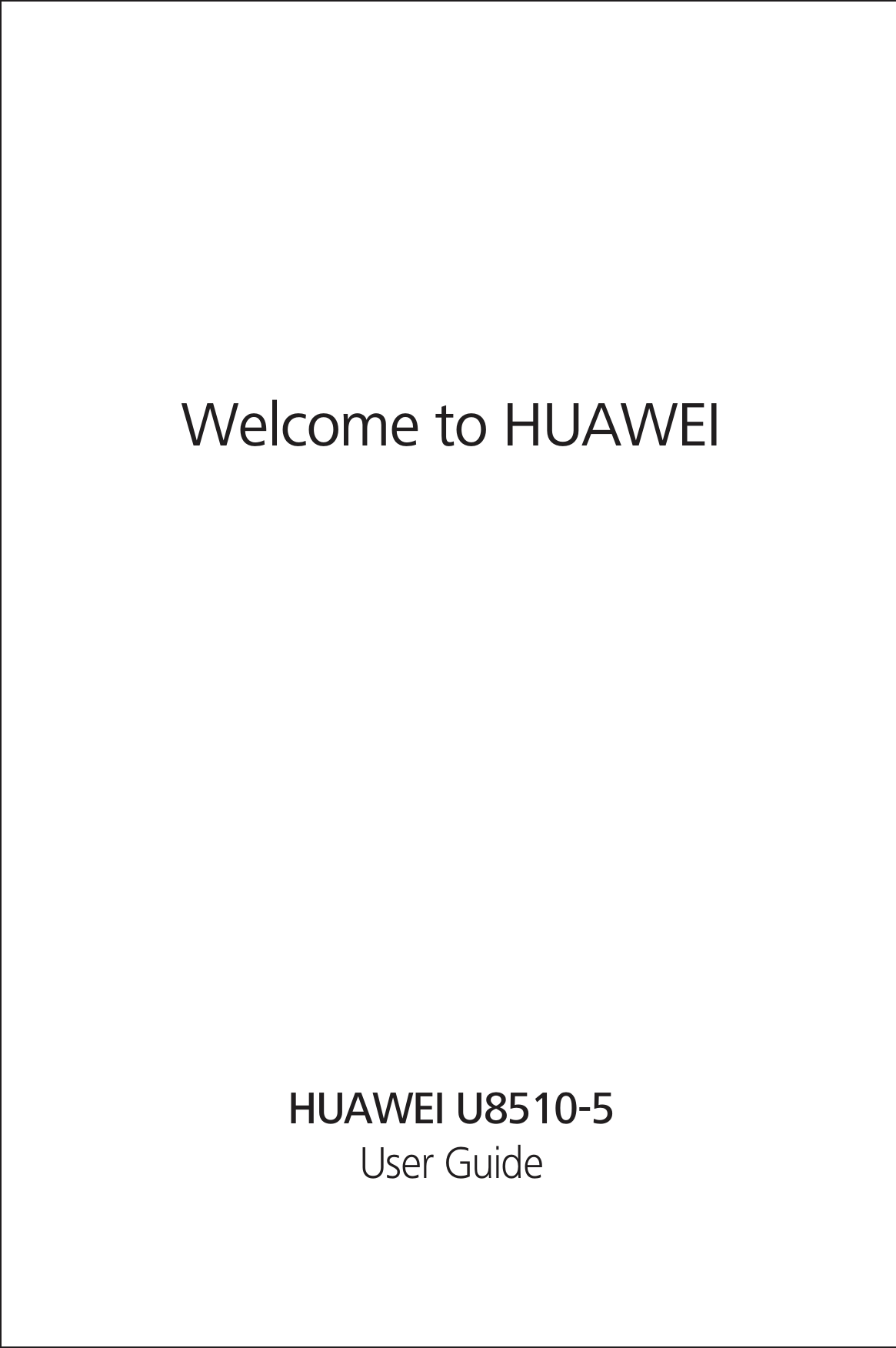 Welcome to HUAWEIUser GuideHUAWEI U8510-5