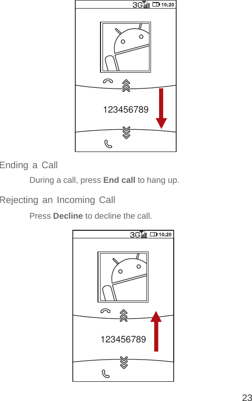 23Ending a CallDuring a call, press End call to hang up.Rejecting an Incoming CallPress Decline to decline the call.123456789123456789