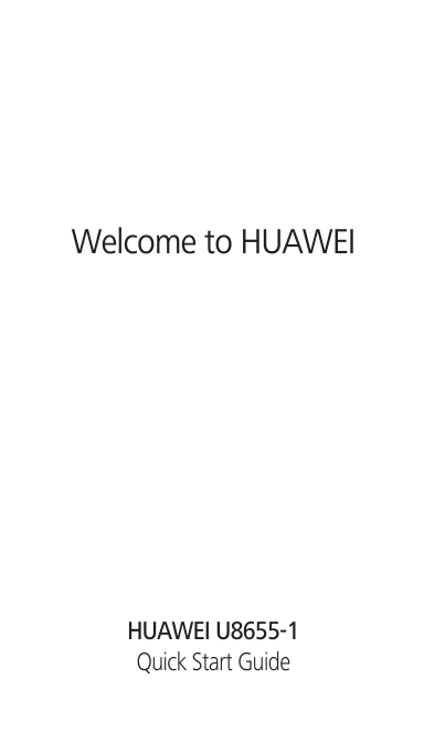 Welcome to HUAWEIQuick Start GuideHUAWEI U8655-1
