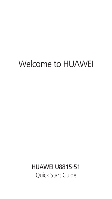 Welcome to HUAWEIQuick Start GuideHUAWEI U8815-51