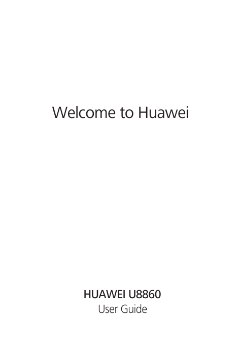 Welcome to HuaweiUser GuideHUAWEI U8860THIS DOCUMENT IS FOR INFORMATION PURPOSE ONLY, AND DOES NOT CONSTITUTE ANY KIND OF WARRANTIES.All the pictures in this guide are for your reference only. The actualappearance and display features depend on the mobile phone you purchase.