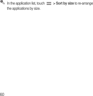60 In the application list, touch   &gt; Sort by size to re-arrange the applications by size.