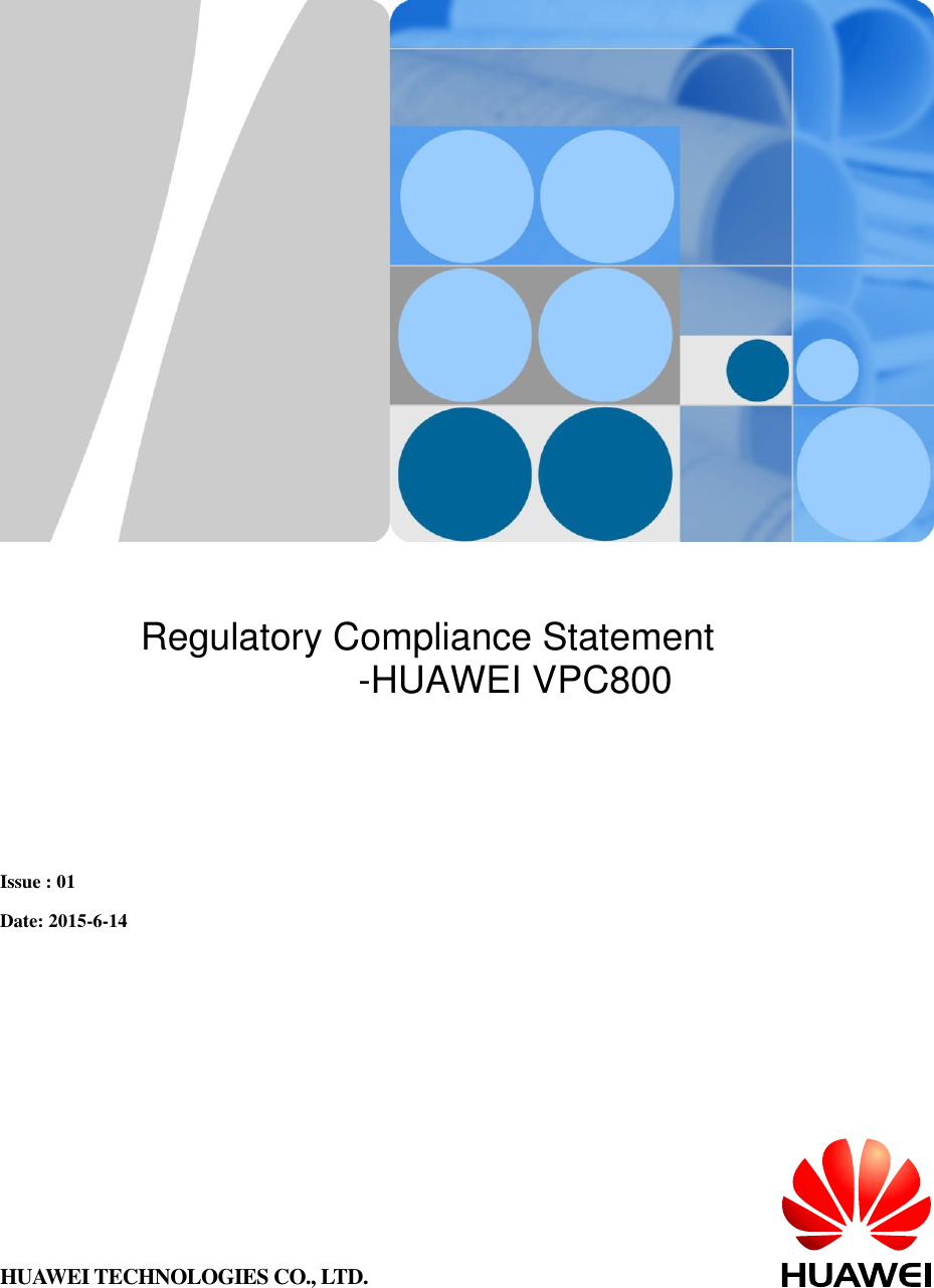           Regulatory Compliance Statement                    -HUAWEI VPC800   Issue : 01  Date: 2015-6-14  HUAWEI TECHNOLOGIES CO., LTD. 