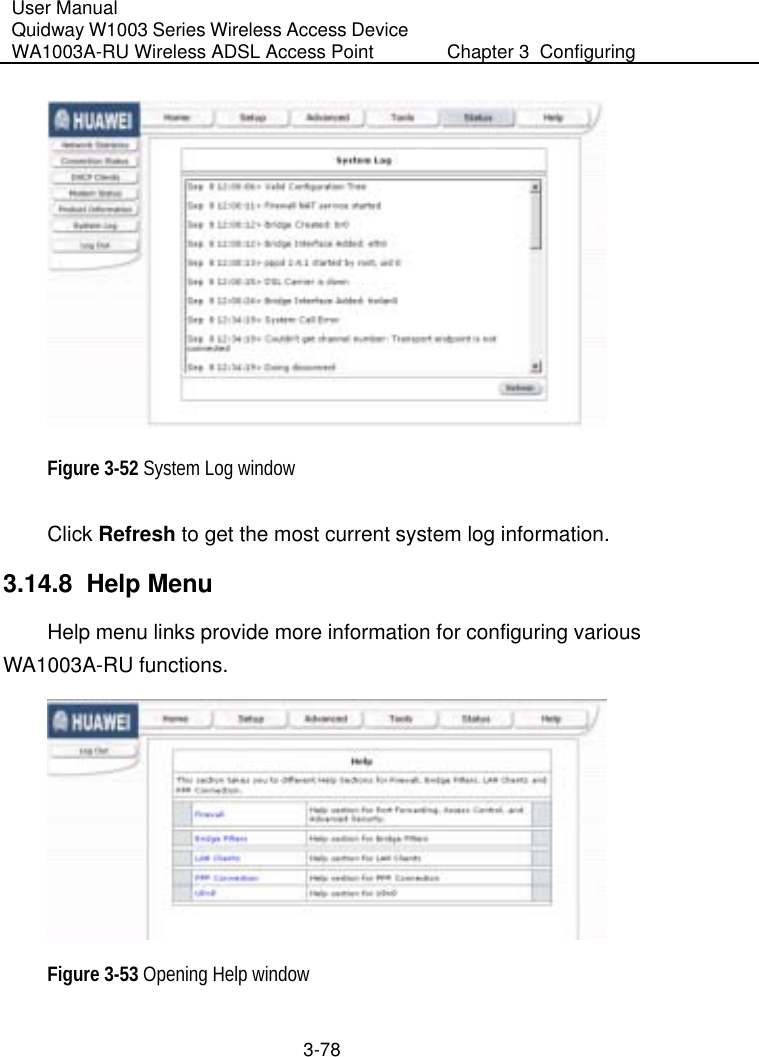 User Manual Quidway W1003 Series Wireless Access Device WA1003A-RU Wireless ADSL Access Point  Chapter 3  Configuring   3-78  Figure 3-52 System Log window Click Refresh to get the most current system log information. 3.14.8  Help Menu Help menu links provide more information for configuring various WA1003A-RU functions.   Figure 3-53 Opening Help window 