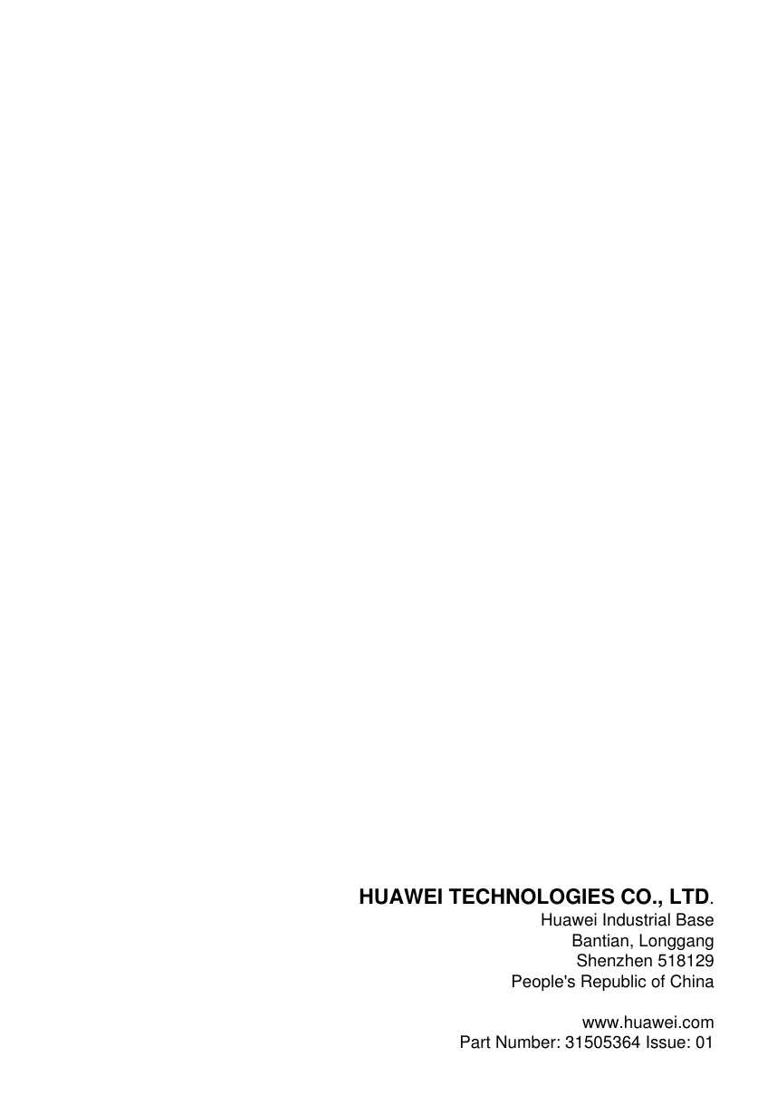 HUAWEI TECHNOLOGIES CO., LTD.Huawei Industrial BaseBantian, LonggangShenzhen 518129People&apos;s Republic of China www.huawei.comPart Number: 31505364 Issue: 01  