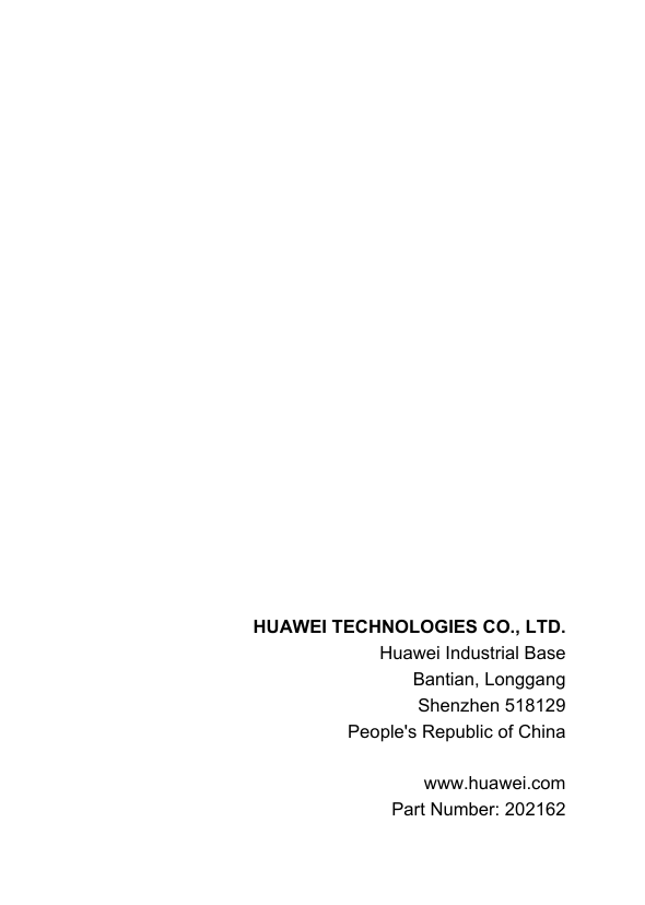              HUAWEI TECHNOLOGIES CO., LTD. Huawei Industrial Base Bantian, Longgang Shenzhen 518129 People&apos;s Republic of China  www.huawei.com Part Number: 202162 