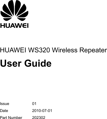     HUAWEI WS320 Wireless Repeater User Guide      Issue 01 Date 2010-07-01 Part Number  202302  