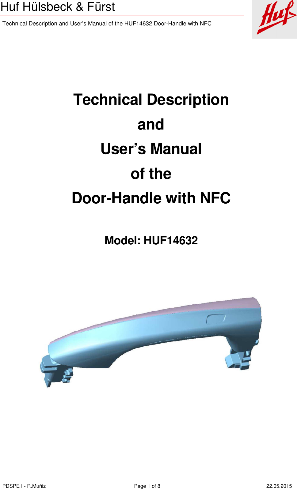    Technical Description and User’s Manual of the HUF14632 Door-Handle with NFC   PDSPE1 - R.Muñiz  Page 1 of 8  22.05.2015 Huf Hülsbeck &amp; Fürst    Technical Description and User’s Manual of the Door-Handle with NFC  Model: HUF14632       